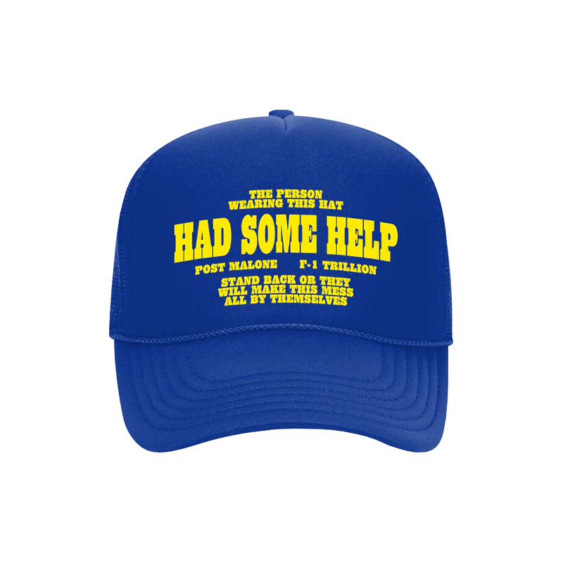 Front view of the blue I Had Some Help Trucker Hat featuring bold yellow text that reads, 'The person wearing this hat had some help, Post Malone F-1 Trillion. Stand back or they will make this mess all by themselves.