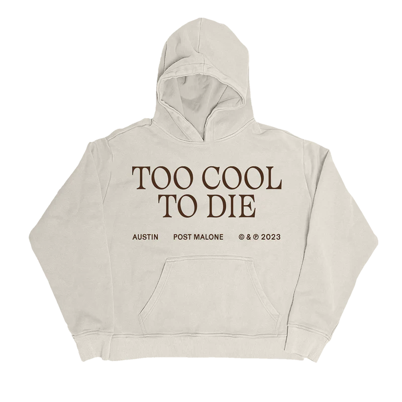 "Beige hoodie with the text 'Too Cool To Die' in large brown letters and 'Austin Post Malone © & ℗ 2023' printed below."