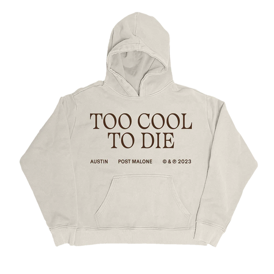 "Beige hoodie with the text 'Too Cool To Die' in large brown letters and 'Austin Post Malone © & ℗ 2023' printed below."