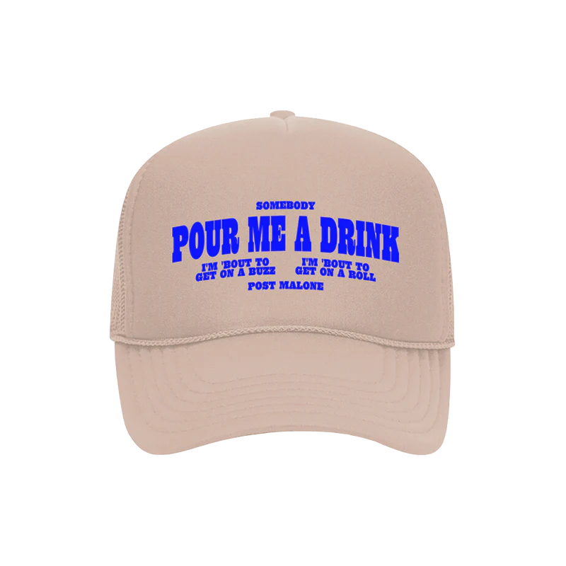 Tan trucker hat with blue text that reads 'Somebody pour me a drink. I'm about to get on a buzz. I'm about to get on a roll. Post Malone